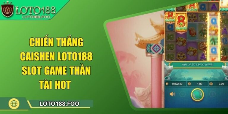 Chiến Thắng CaiShen Loto188 - Slot Game Thần Tài Hot
