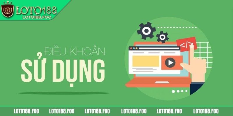 Điều khoản sử dụng nhà cái Loto188 là gì?