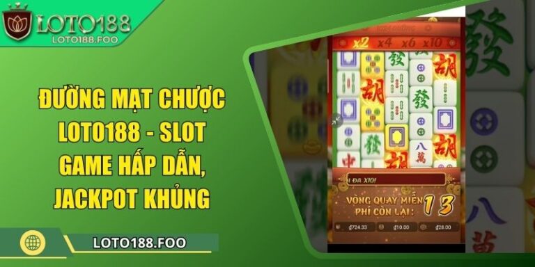 Đường Mạt Chược Loto188 - Slot Game Hấp Dẫn, Jackpot Khủng