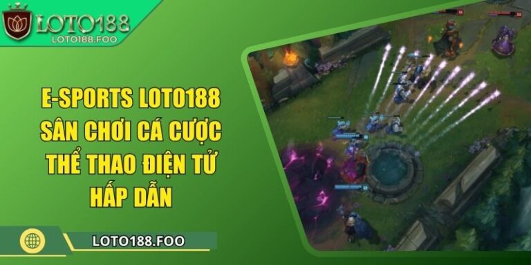 E-sports Loto188 – Sân Chơi Cá Cược Thể Thao Điện Tử Hấp Dẫn 1 E-sports Loto188 – Sân Chơi Cá Cược Thể Thao Điện Tử Hấp Dẫn