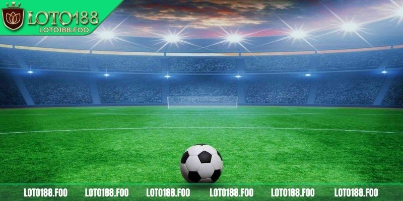 Tổng quan về kèo chấp trực tiếp Loto188