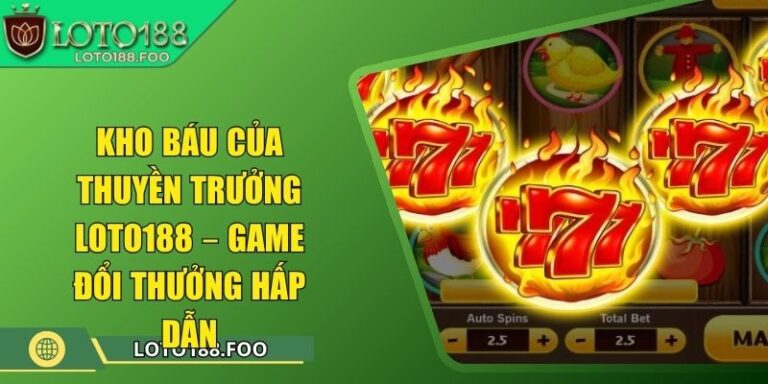 Kho Báu Của Thuyền Trưởng Loto188 – Game Đổi Thưởng Hấp Dẫn