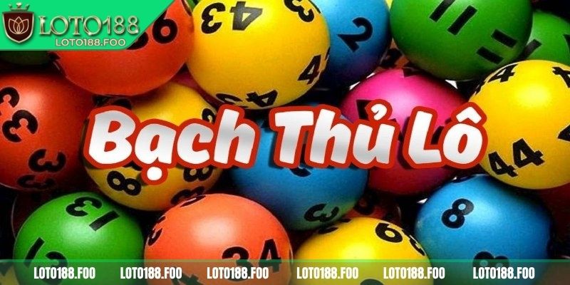 Lô bạch thủ là chọn một số hai chữ