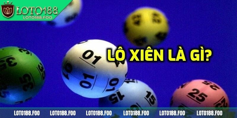 Tổng quan về cách chơi lô xiên Loto188 chính xác
