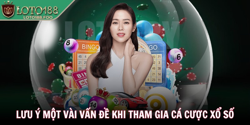 Lưu ý một vài vấn đề khi tham gia cá cược xổ số