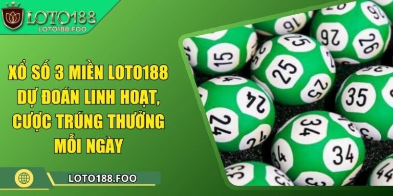 Xổ Số 3 Miền Loto188 – Dự Đoán Linh Hoạt, Cược Trúng Thưởng Mỗi Ngày