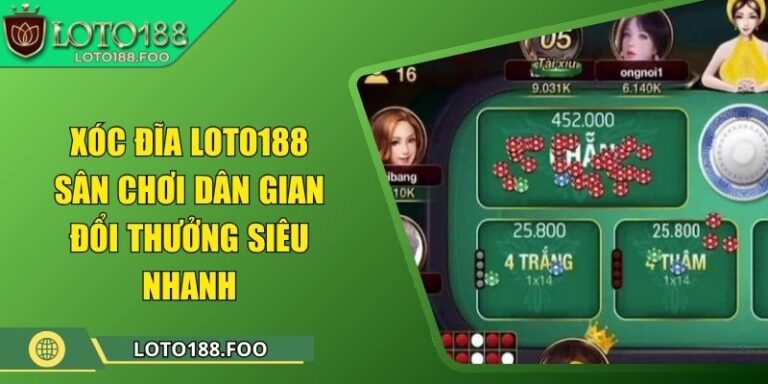 Xóc Đĩa Loto188 – Sân Chơi Dân Gian Đổi Thưởng Siêu Nhanh